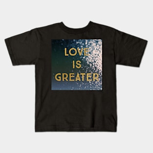 Love Is Greater Kids T-Shirt